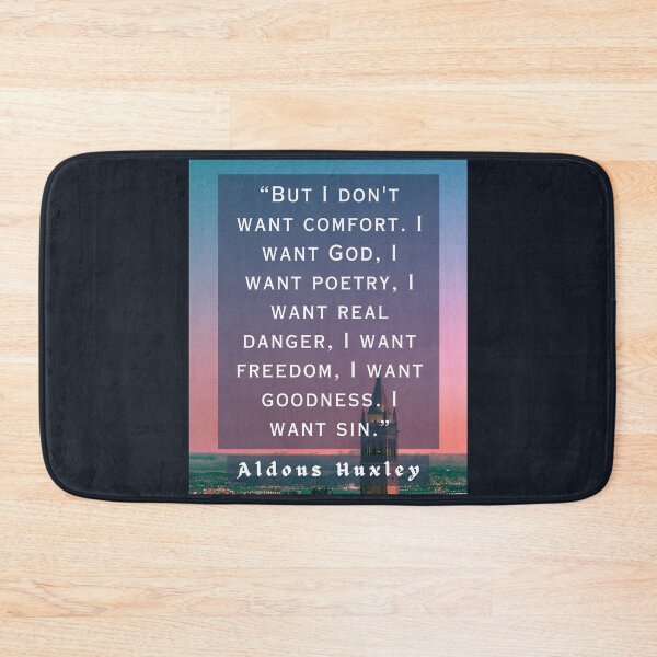 Item preview, Aldous Leonard Huxley quote: But I don't want comfort. I want God, I want poetry, designed and sold by artbleed.