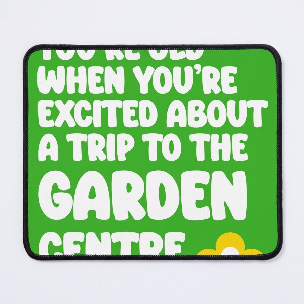 Item preview, You know you're old when you're excited about a trip to the garden centre designed and sold by adenicholls.