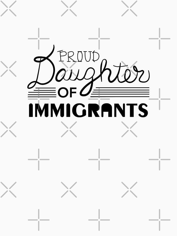 proud daughter of immigrants shirt