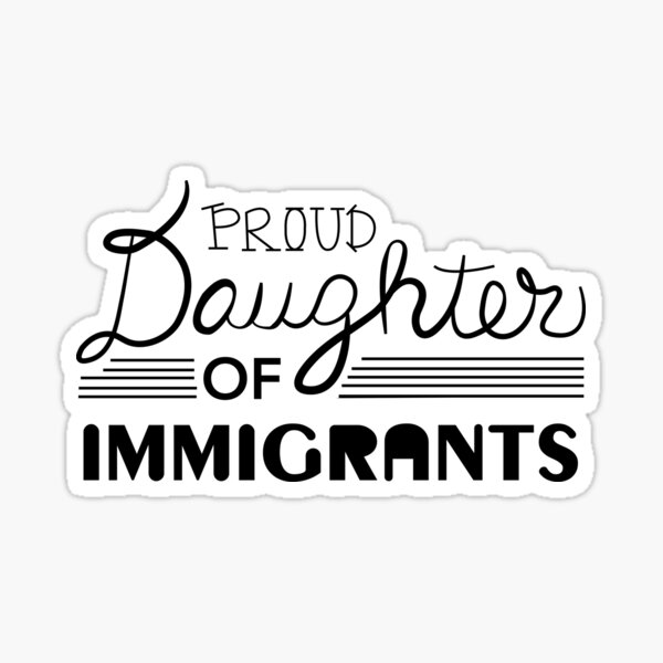 Proud Daughter of Immigrants Sticker
