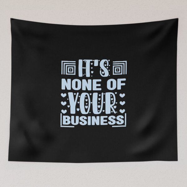 Item preview, Its None of Your Business | none of your business | mind your own business | mind your business designed and sold by ZingZone.