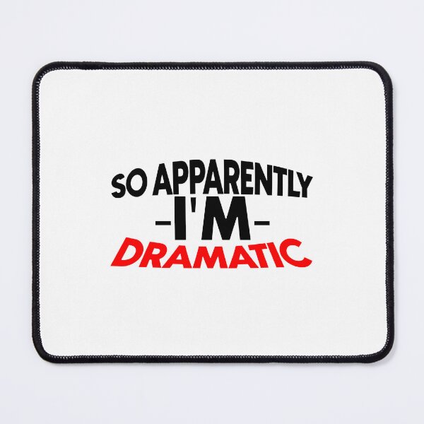 Item preview, So apparently i'm dramatic designed and sold by Bigilyy.
