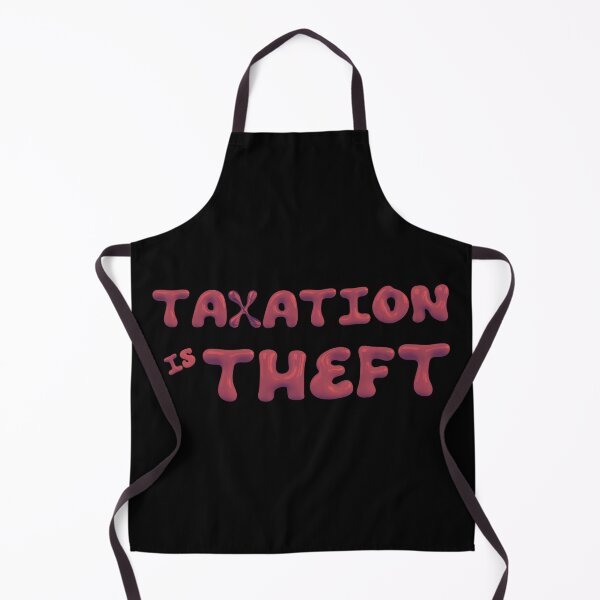 Taxation is Theft - Anarchist Sayings Apron
