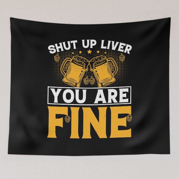 Item preview, Shut Up Liver you are Fine designed and sold by GalMar.