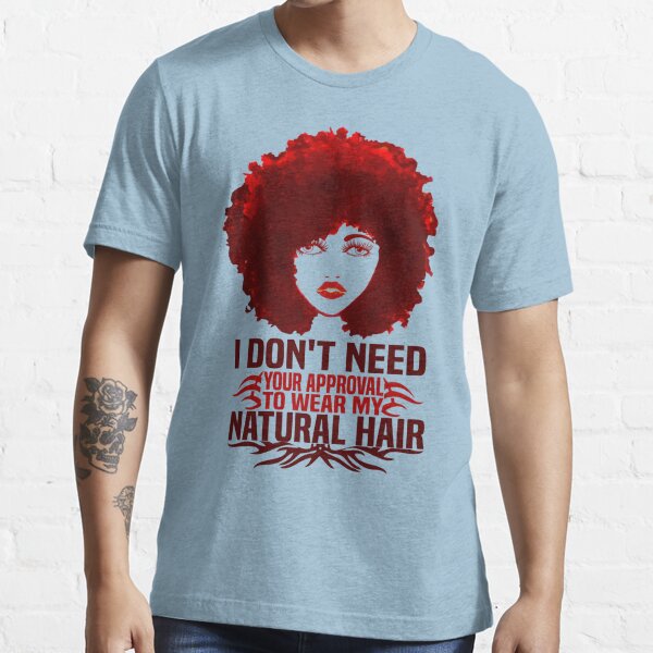 I Don't Need Your Approval To Wear My Natural Hair fashion Quotes