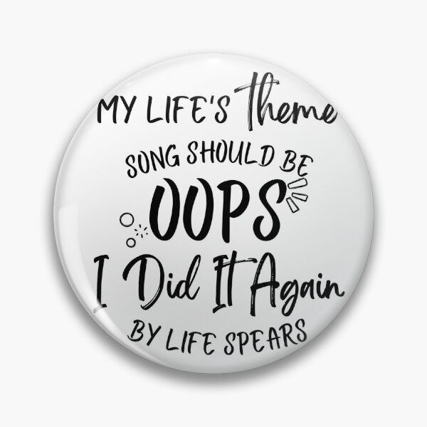 Item preview, My life's Theme Song should be Oops I Did it Again designed and sold by ComicHac.