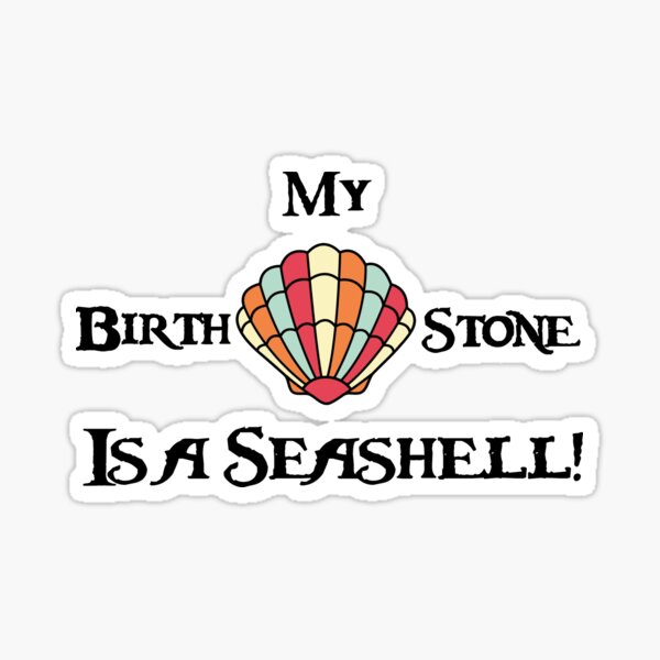 My Birthstone is a Seashell Sticker