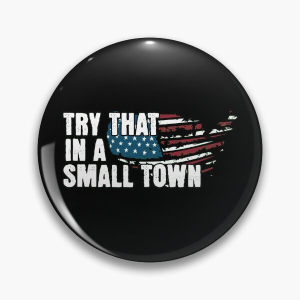 Item preview, try that in a small town designed and sold by PopPizzazz.