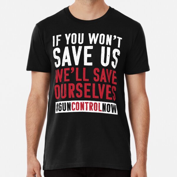 "Gun Control Gun Reform Student Shirt Save Ourselves Gun Control