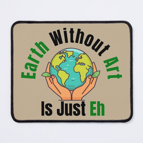 Item preview, Earth Without Art Is Just Eh designed and sold by Gilby-Designs.