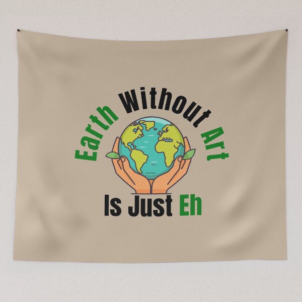 Item preview, Earth Without Art Is Just Eh designed and sold by Gilby-Designs.