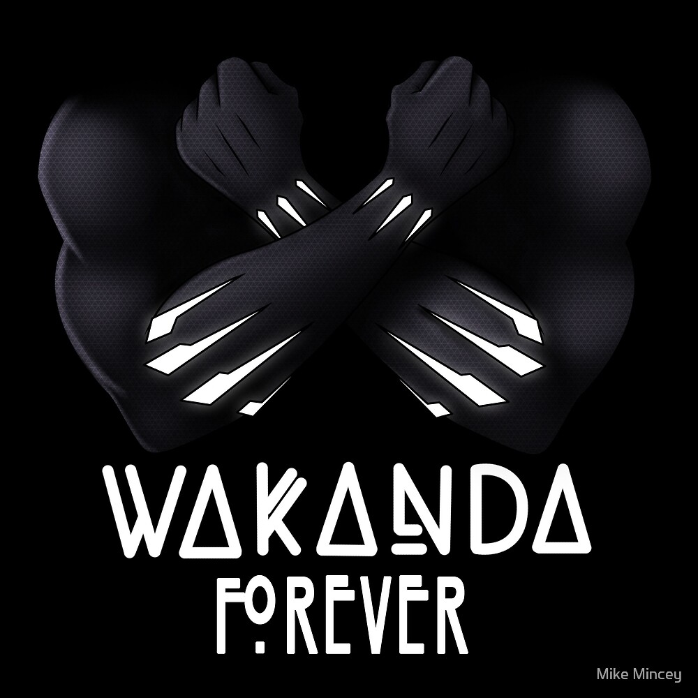  Wakanda  Forever  by Mike Mincey Redbubble