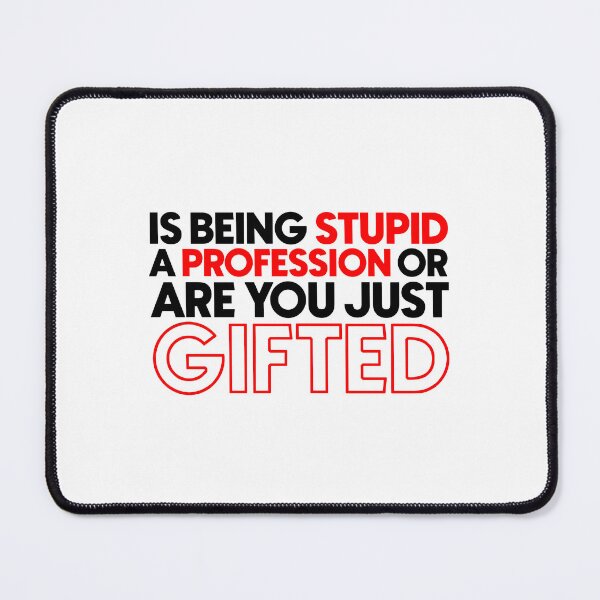 Item preview, Is being stupid a profession or are you just gifted designed and sold by Bigilyy.