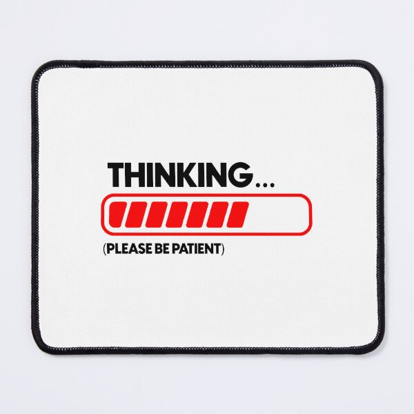 Item preview, Thinking please be patient designed and sold by Bigilyy.