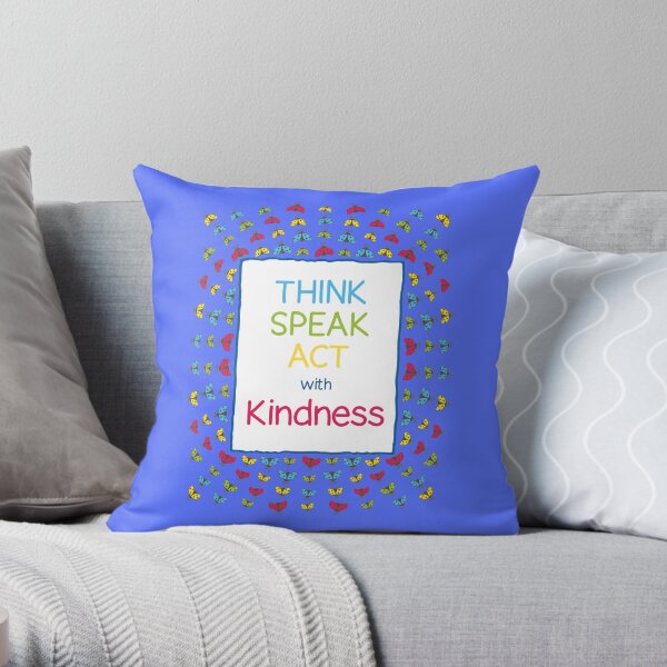 Think Speak Act with Kindness Throw Pillow