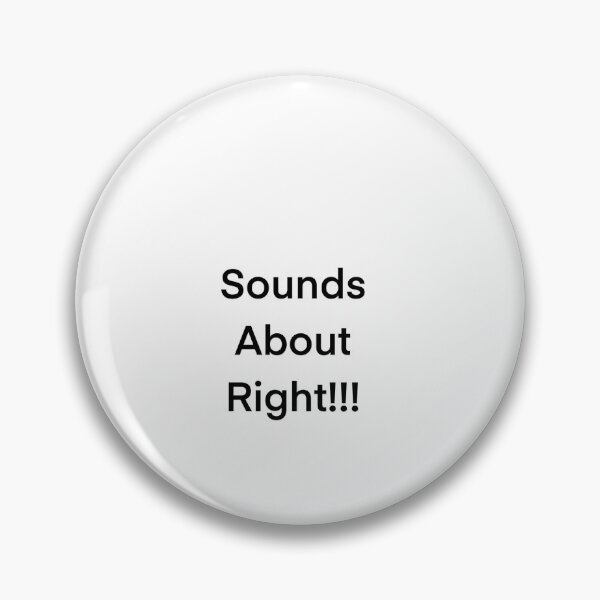 Item preview, A white screen with the words sounds about right. designed and sold by lukesubbby.