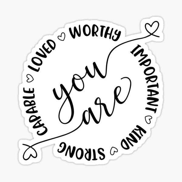 You are worthy, important, kind, strong, capable, loved Sticker