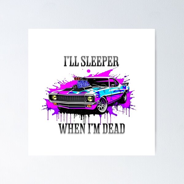 Item preview, I'll Sleeper when I'm Dead - Muscle Car designed and sold by LighterLifeLove.