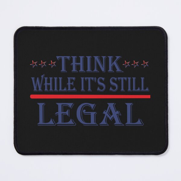 Item preview, Think While It'S Still Legal  designed and sold by TheresaJPlace.