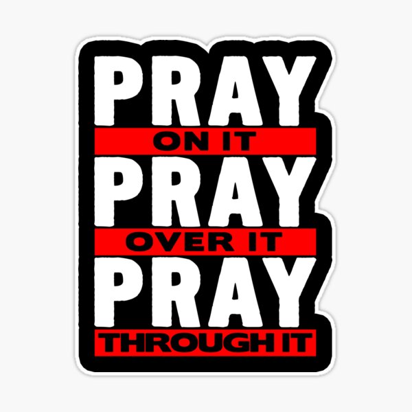 PRAY ON IT,PRAY OVER IT,PRAY THROUGH IT. – teamd2d