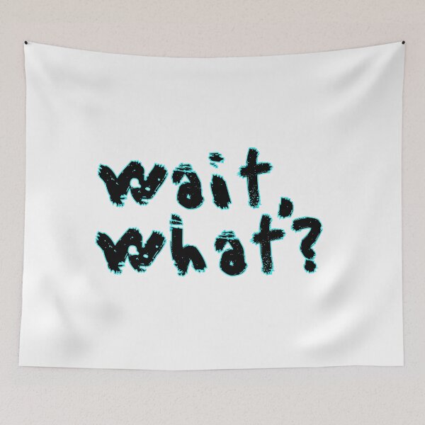 Item preview, wait,what? designed and sold by raheel27.