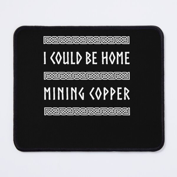 Item preview, I Could Be Home Mining Copper designed and sold by AUSTINMERSON.