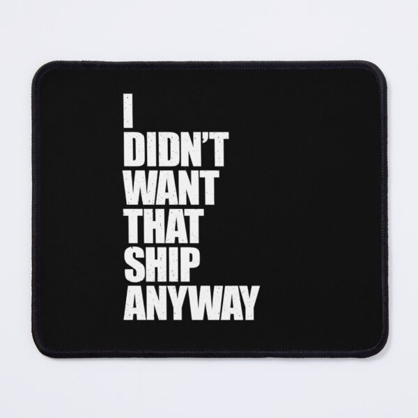 Item preview, I Didn't Want That Ship Anyway designed and sold by HAYDENSBORNE.