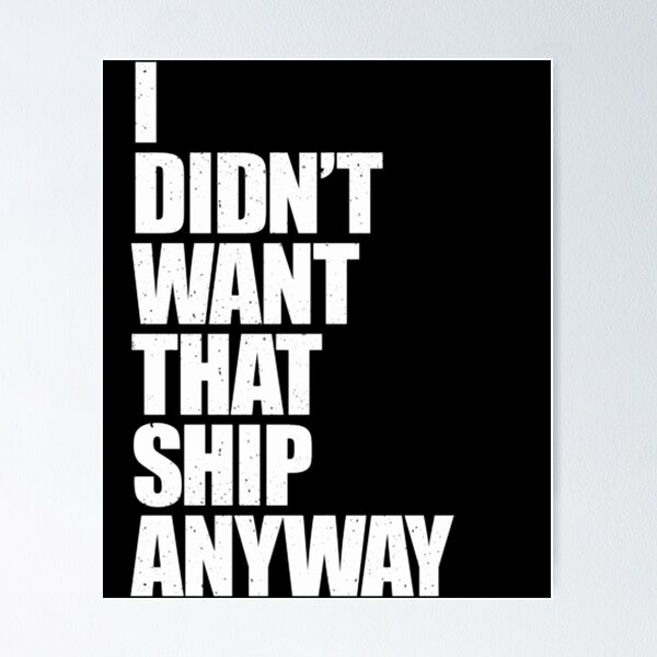 Item preview, I Didn't Want That Ship Anyway  designed and sold by HAYDENSBORNE.