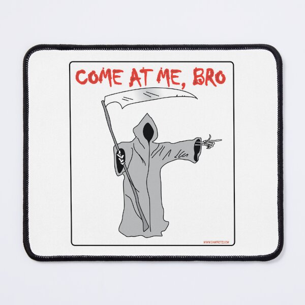 Item preview, Death Come at me bro designed and sold by IamFritzcom.