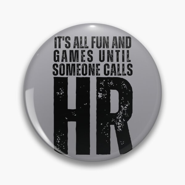 Item preview, It's all fun and games until someone calls HR designed and sold by PellSilversmith.