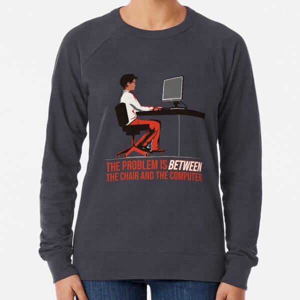 Item preview, The problem is between the chair and the computer. designed and sold by Nange and Gabe.