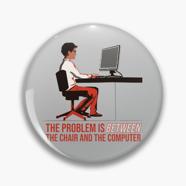 Item preview, The problem is between the chair and the computer. designed and sold by Nange and Gabe.