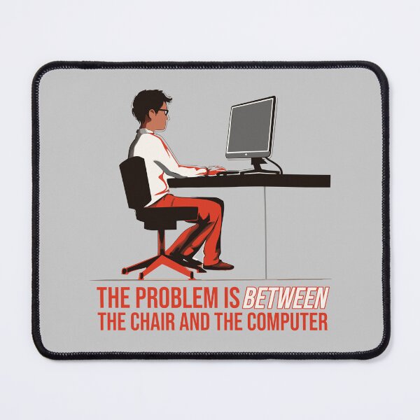 Item preview, The problem is between the chair and the computer. designed and sold by Nange and Gabe.