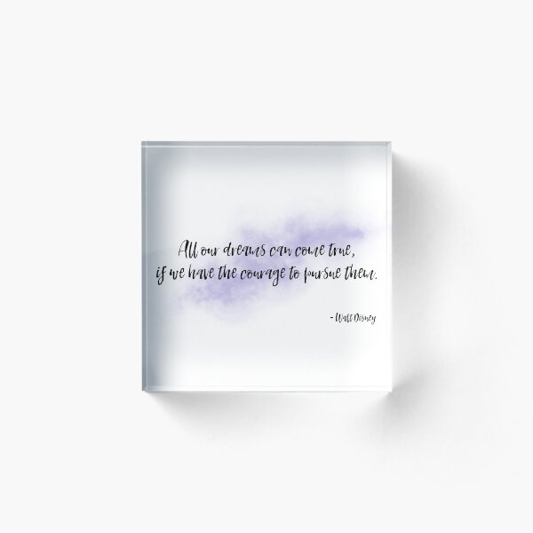 "All our dreams can come true, if we have the courage to pursue them." - Motivational quote Acrylic Block