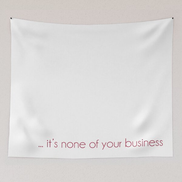 Item preview, ... it's none of your business designed and sold by SingerNZ.