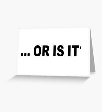 ... or is it? Greeting Card