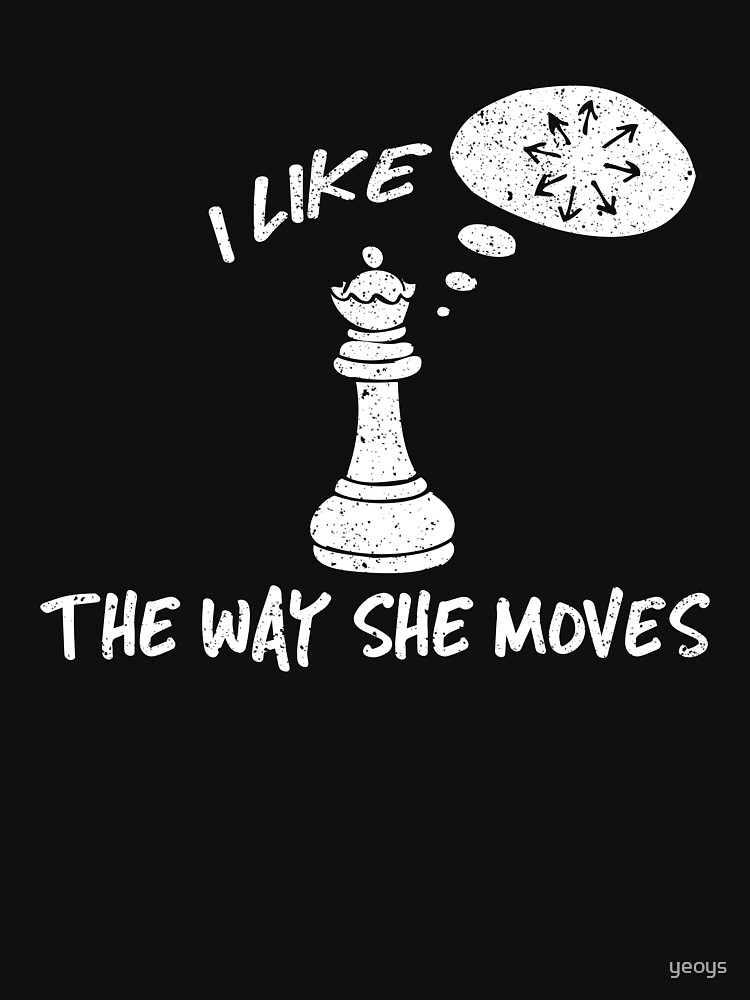 I Like The Way She Moves - Cool Chess Club Gift by yeoys