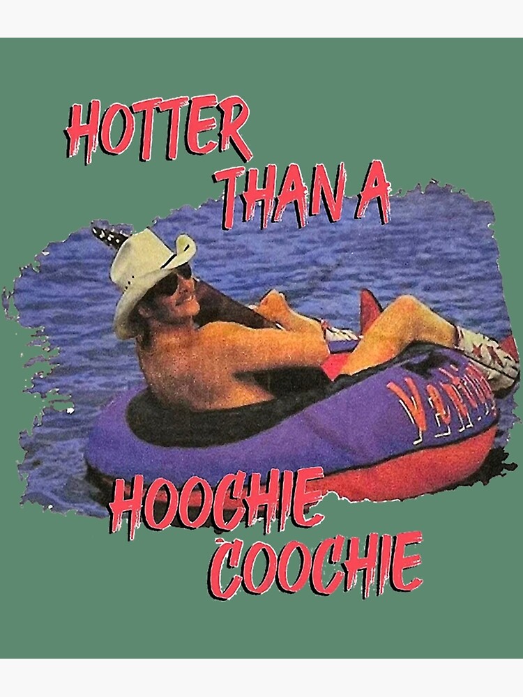 Hotter Than A Hoochie Coochie Hotter Than A Hoochie Coochie