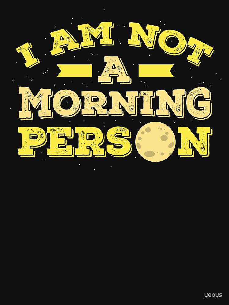 I Am Not A Morning Person - Funny Adult Humor Gift by yeoys