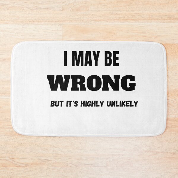 Item preview,  I MAY BE  WRONG BUT ITS HIGHLY UNLIKELY CLASSIC T SHIRT designed and sold by sangram9337.