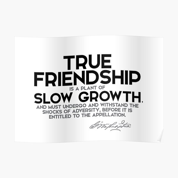 true friendship: slow growth - george washington Poster