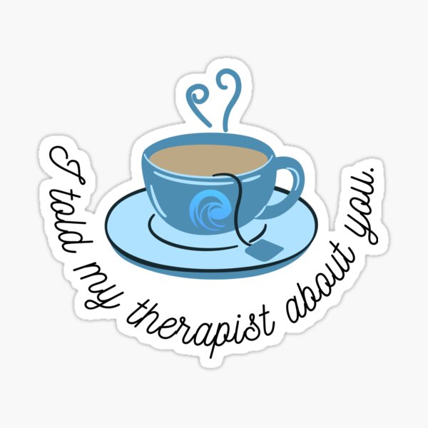 I told my therapist about you. Sticker