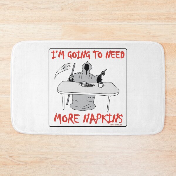 Item preview, Death- I'm Going To Need More Napkins designed and sold by IamFritzcom.