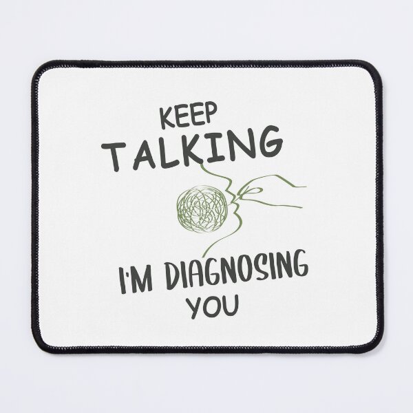 Item preview, Keep Talking I'm Diagnosing you Psychology Humor  designed and sold by Emmalouiss88.
