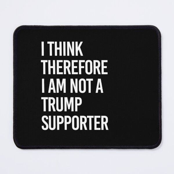 Item preview, I think therefore I am not a Trump Supporter designed and sold by partyfarty.