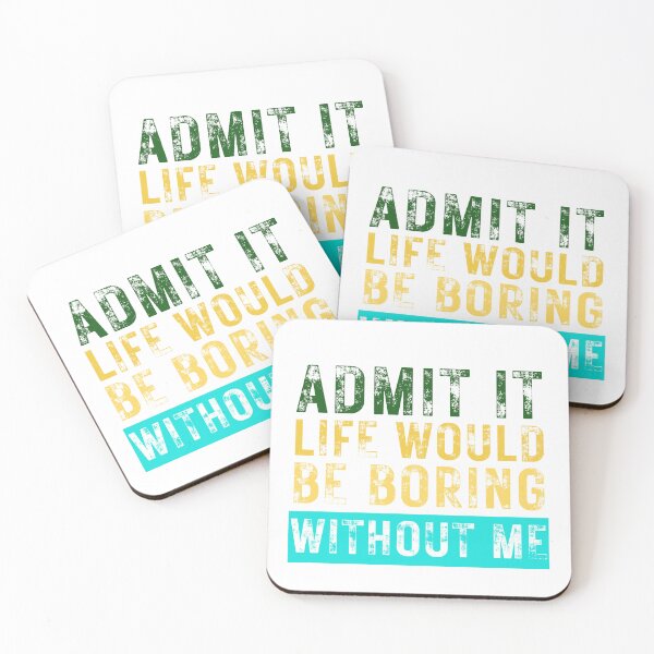 Item preview, Admit It Life Would Be Boring Without Me designed and sold by HandrisKarwa.