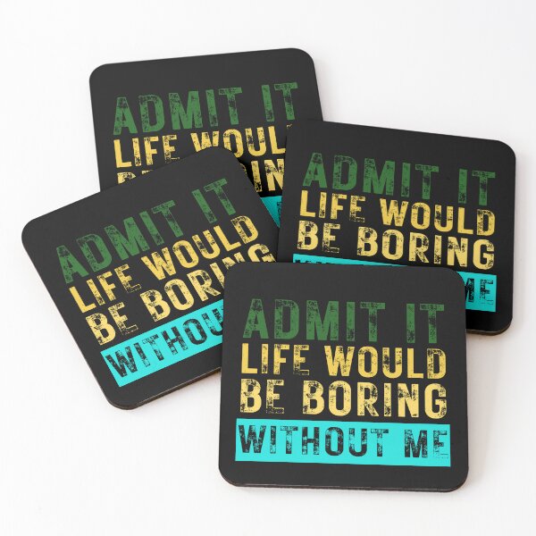 Item preview, Admit It Life Would Be Boring Without Me designed and sold by HandrisKarwa.