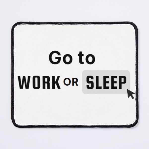Item preview, Go to Work or Sleep designed and sold by Sribbles.