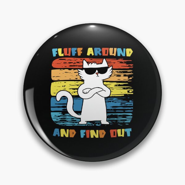 Item preview, Fluff around And find out | sarcastic Cat  designed and sold by Drzamag.