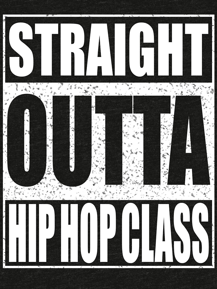"Straight Outta Hip Hop Class" Tshirt by deepstone Redbubble